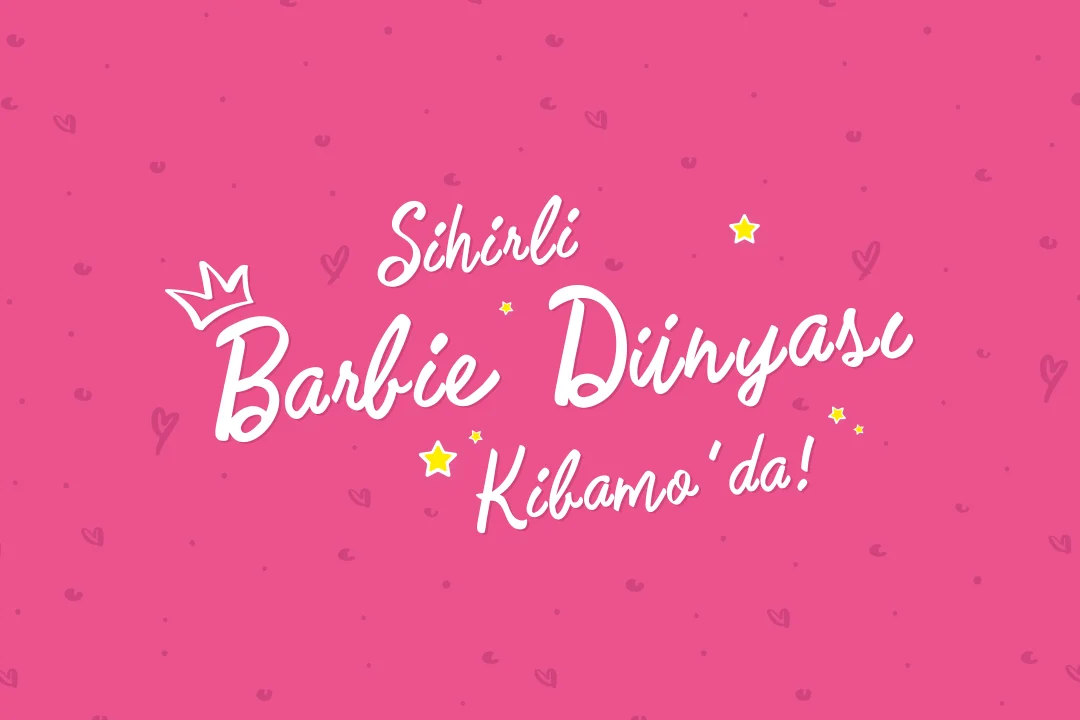 Sihirli Barbie Dünyası Kibamo'da!